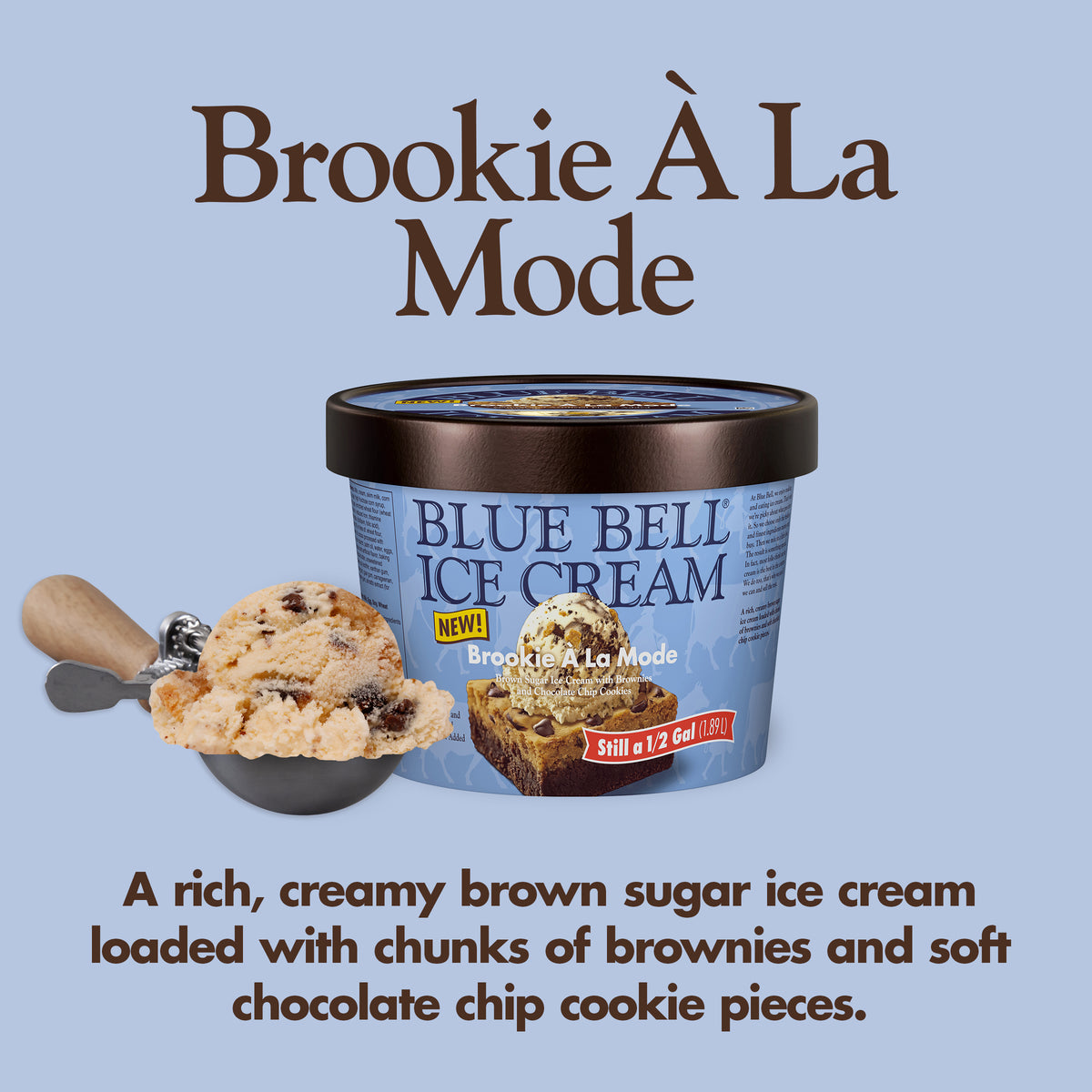 Blue Bell Brookie À la Mode Ice Cream Half Gallons Infographic with carton of ice cream, scoop of ice cream in a dipper and flavor description: A rich, creamy brown sugar ice cream loaded with chunks of brownies and soft chocolate chip cookie pieces.