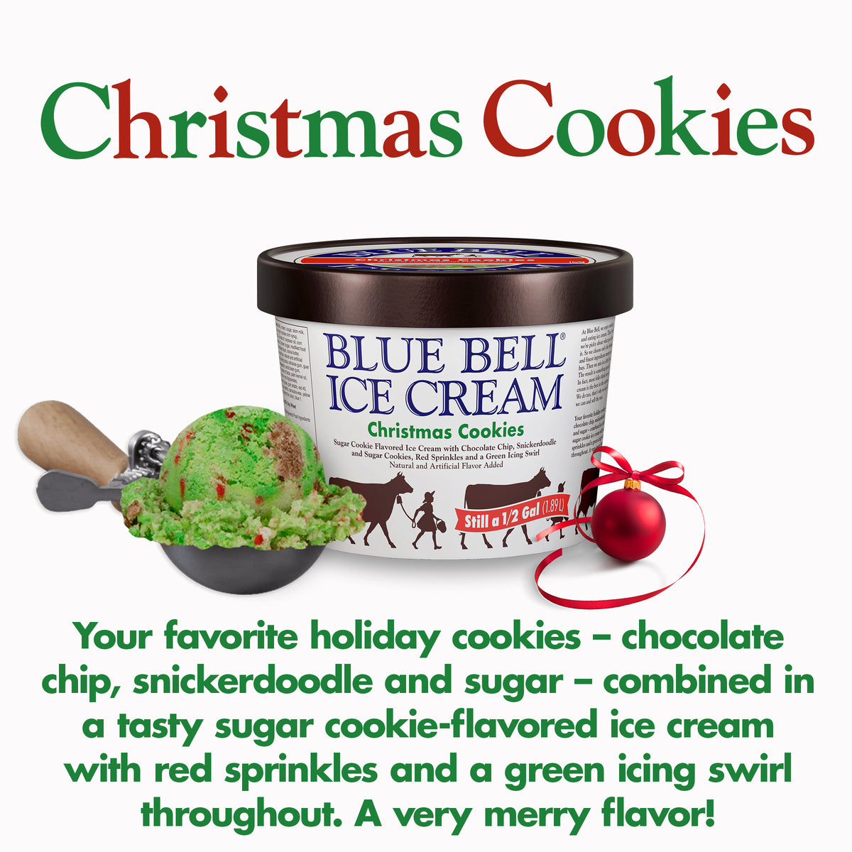 Blue Bell Christmas Cookies Ice Cream Half Gallons Infographic with carton of ice cream, scoop of ice cream in a dipper and flavor description: Features your favorite holiday cookies – chocolate chip, snickerdoodle and sugar – combined in a tasty sugar cookie ice cream with red sprinkles and a green icing swirl throughout.
