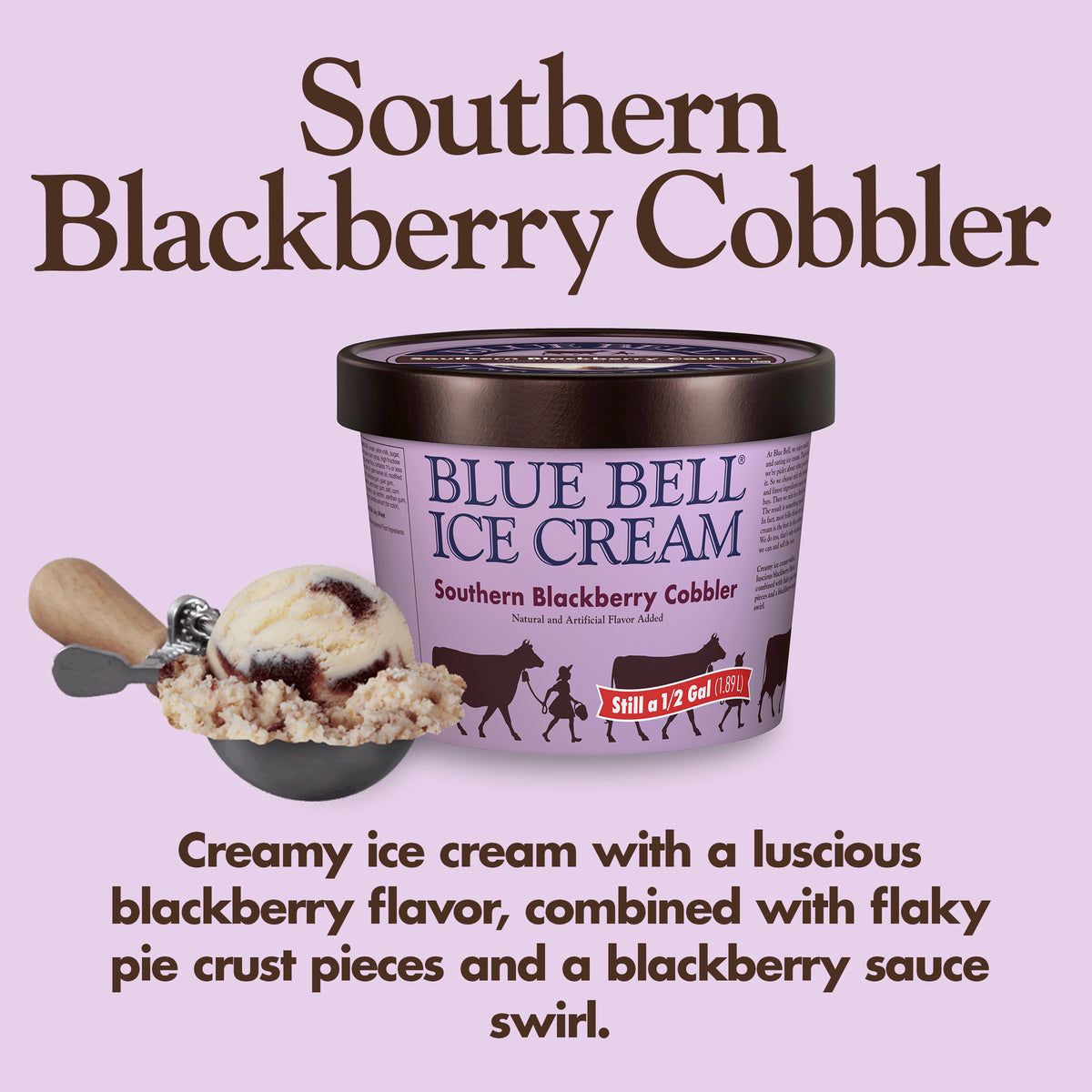 Blue Bell Southern Blackberry Cobbler Ice Cream Half Gallons Infographic with carton of ice cream, scoop of ice cream in a dipper and flavor description: Creamy ice cream with a luscious blackberry flavor, combined with flaky pie crust pieces and a blackberry sauce swirl