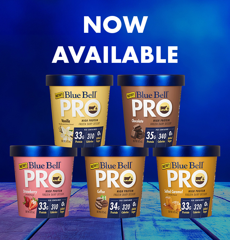 Now Available Blue Bell PRO High Protein Frozen Dairy Dessert Pints in Vanilla Chocolate Strawberry Coffee or Salted Caramel Flavors